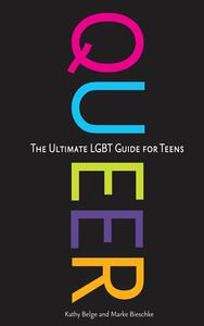 Queer: The Ultimate LGBT Guide for Teens by Kathy Belge