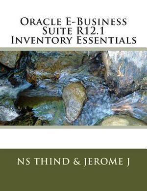 Oracle E-Business Suite R12.1 Inventory Essentials by Ns Thind, Jerome J