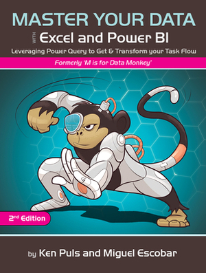Master Your Data with Excel and Power Bi: Leveraging Power Query to Get & Transform Your Task Flow by Ken Puls, Miguel Escobar