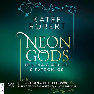 Neon Gods - Helena & Achill & Patroklos by Katee Robert