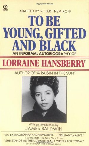 To Be Young, Gifted, and Black: An Informal Autobiography by Lorraine Hansberry
