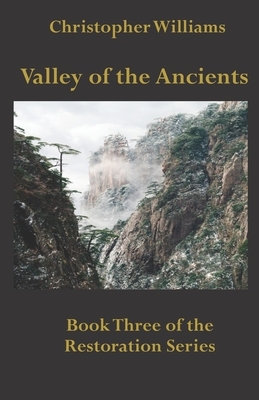 Valley of the Ancients: Book Three of the Restoration Series by Christopher Williams