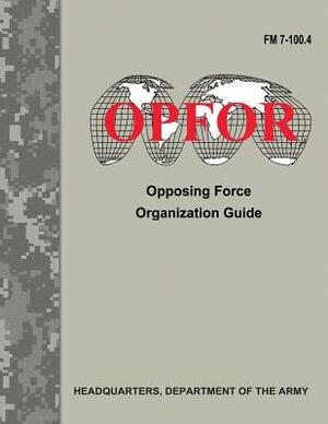 Opposing Force Organization Guide (FM 7-100.4) by Department Of the Army