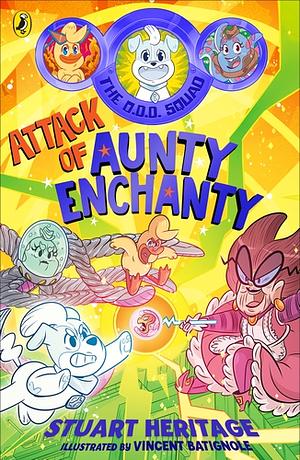 The O.D.D. Squad: Attack of Aunty Enchanty by Stuart Heritage