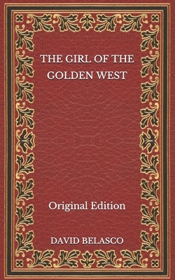 The Girl of the Golden West - Original Edition by David Belasco