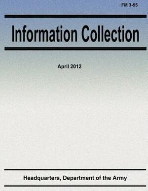 Information Collection (FM 3-55) by Department Of the Army