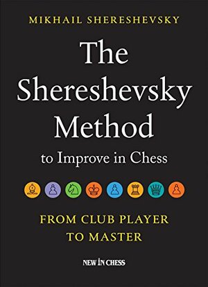The Shereshevsky Method to Improve in Chess: An Essential Guide to Pawn Structures by Mikhail Shereshevsky