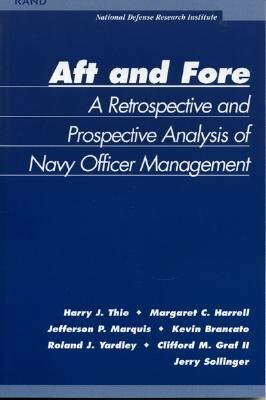Aft and Force: A Retrospective and Prosoective Analysis of Navy Officer Management by Kevin Bracato, Harry J. Thie, Margaret C. Harrell