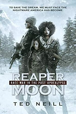 Reaper Moon: Race War in the Post Apocalypse by Sara Kenley, Ted Neill, Nicole Saunders, Agata Broncel