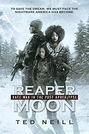 Reaper Moon: Race War in the Post Apocalypse by Ted Neill, Agata Broncel, Sara Kenley, Nicole Saunders