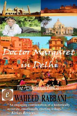 Doctor Margaret in Delhi: The Azadi Series Book 2 by Waheed Rabbani