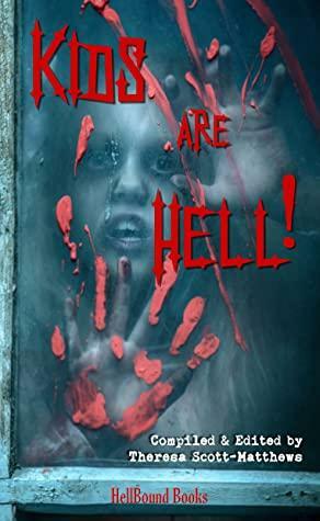 Kids are Hell! by Court Ellyn, Rory Spickett, James H. Longmore, Carson Demmans, HellBound Books Publishing, Anne Gregg, John James Minster, Christopher Hawkins, Laura G. Kaschak, Ariel Dodson