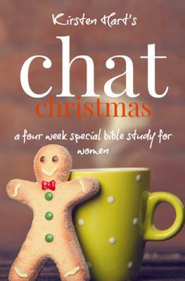 CHAT Christmas: A Four Week Special Bible Study For Women by Kirsten Hart