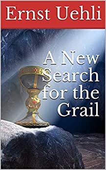 A New Search for the Grail by Ernst Uehli, Frederick Amrine