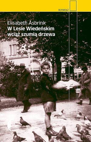 W Lesie Wiedeńskim wciąż szumią drzewa by Elisabeth Åsbrink