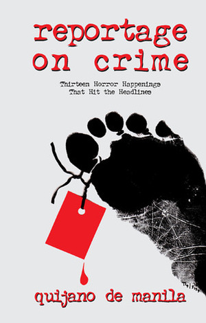 Reportage on Crime: Thirteen Horror Happenings That Hit the Headlines by Quijano de Manila, Nick Joaquín