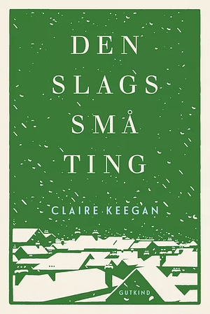 Den slags små ting by Claire Keegan