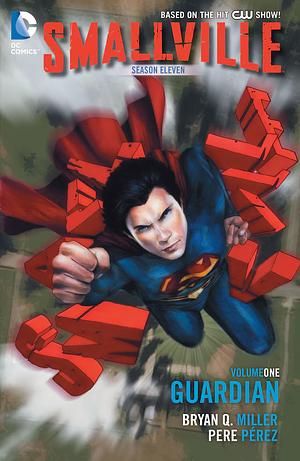 Smallville Season 11 Vol. 1: The Guardian by Pere Pérez, Bryan Q. Miller, Cat Staggs