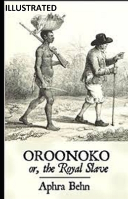 Oroonoko: or, the Royal Slave Illustrated by Aphra Behn