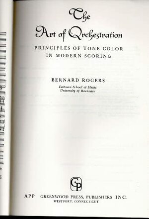 The Art of Orchestration: Principles of Tone Color in Modern Scoring by Bernard Rogers