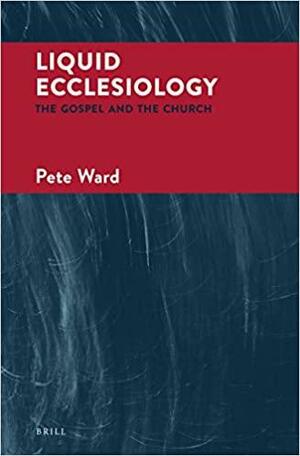 Liquid Ecclesiology: The Gospel and the Church by Pete Ward