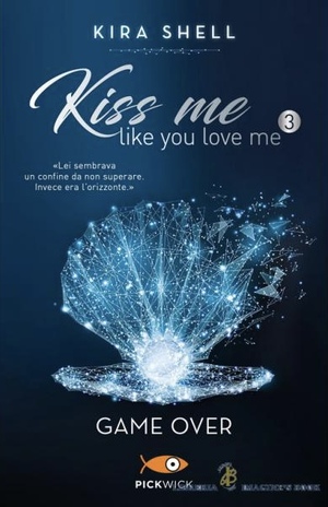 Kiss Me Like You Love Me: Game Over by Kira Shell