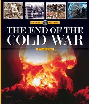 The End of the Cold War by Kate Riggs