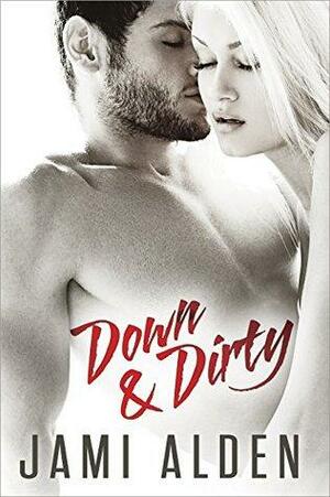 Down And Dirty by Jami Alden