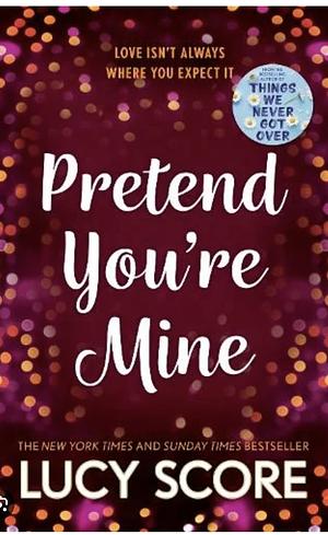 Pretend you're mine  by Lucy Score