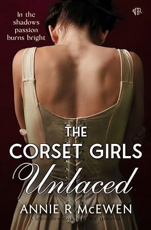 The Corset Girls Unlaced by Annie R. McEwen, Annie R. McEwen