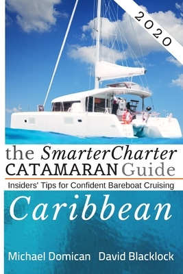 The SmarterCharter CATAMARAN Guide: Caribbean: Insiders' tips for confident BAREBOAT cruising by David Blacklock and Michael Domican