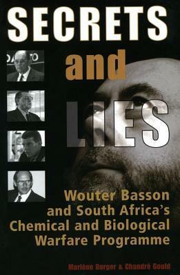 Secrets & Lies: Wouter Basson and South Africa's Chemical and Biological Warfare Programme by Marléne Burger, Chandré Gould