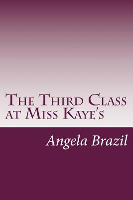 The Third Class at Miss Kaye's by Angela Brazil