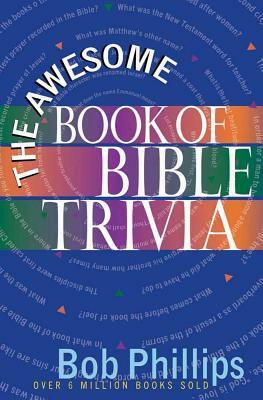 The Awesome Book of Bible Trivia by Bob Phillips