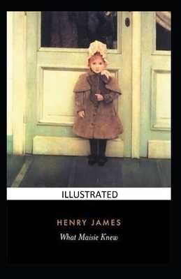 What Maisie Knew Illustrated by Henry James