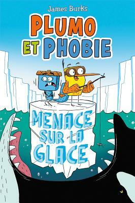 Plumo Et Phobie: Menace Sur La Glace by James Burks