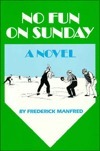 No Fun On Sunday: A Novel by Frederick Manfred