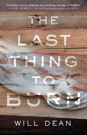 The Last Thing to Burn: A Novel by Will Dean