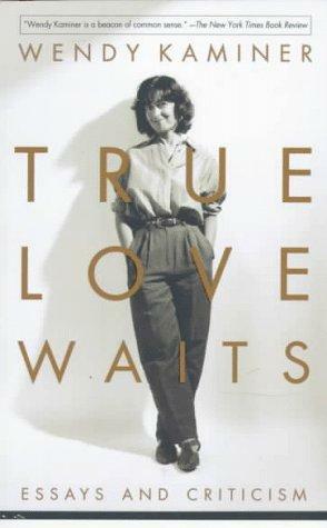 True Love Waits: Essays And Criticism by Wendy Kaminer
