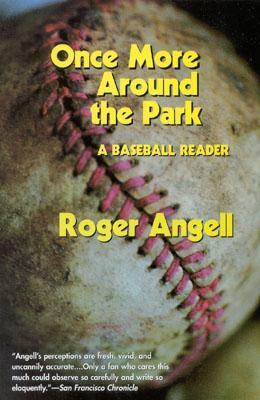 Once More Around the Park: A Baseball Reader by Roger Angell
