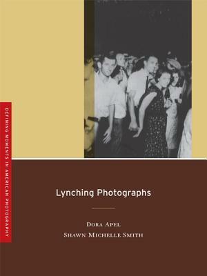 Lynching Photographs by Shawn Michelle Smith, Dora Apel