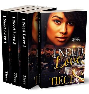 I Need Love Complete Series by Tiece, Tiece