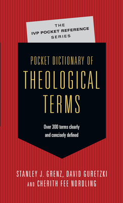 Pocket Dictionary of Theological Terms by Stanley J. Grenz, David Guretzki, Cherith Fee Nordling