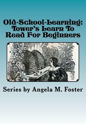 Old-School-Learning: Tower's Learn To Read For Beginners by Anna E. Tower, Angela M. Foster