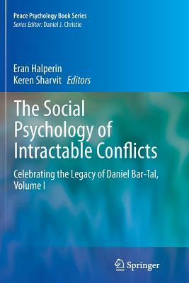 The Social Psychology of Intractable Conflicts: Celebrating the Legacy of Daniel Bar-Tal, Volume I by 