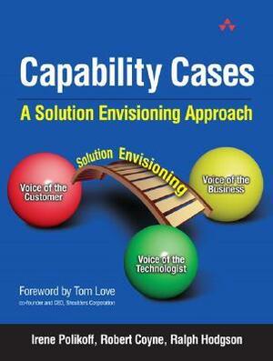 Capability Cases: A Solution Envisioning Approach by Ralph Hodgson