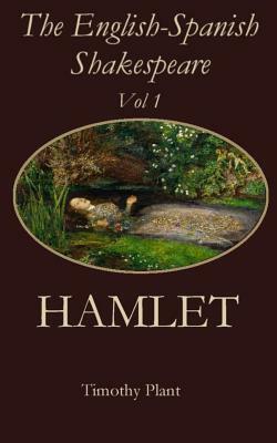 The English-Spanish Shakespeare - Vol 1: Hamlet by Timothy Plant