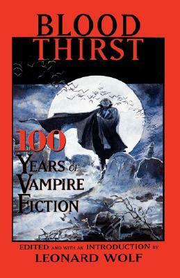 Blood Thirst: 100 Years of Vampire Fiction by Leslie Roy Carter, Suzy McKee Charnas, Anne Rice, John Cheever, E.F. Benson, Susan Casper, M.R. James, Algernon Blackwood, Charles Beaumont, F. Marion Crawford, Woody Allen, Joyce Carol Oates, Fredric Brown, Richard Matheson, Leonard Wolf, Chelsea Quinn Yarbro, Fritz Leiber, Edward Bryant, Tanith Lee, C.L. Moore, Laura Anne Gilman, Stephen King, Whitley Strieber, August Derleth, Roger Zelazny, Mary E. Wilkins Freeman, Hanns Heinz Ewers, Lafcadio Hearn