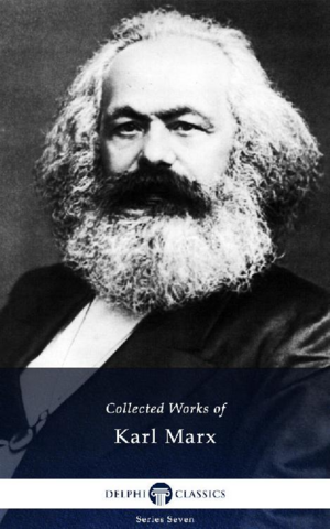 The Collected Works of Karl Marx by Delphi Classics, Karl Marx