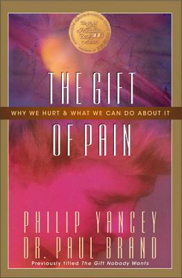 The Gift of Pain: Why We Hurt and What We Can Do about It by Philip Yancey, Paul Brand